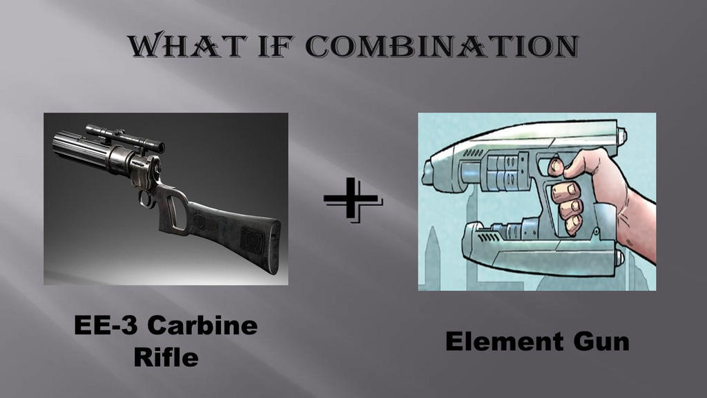 Element Gun What If Combination Carbine Rifle+Element Gun by jss2141 on DeviantArt