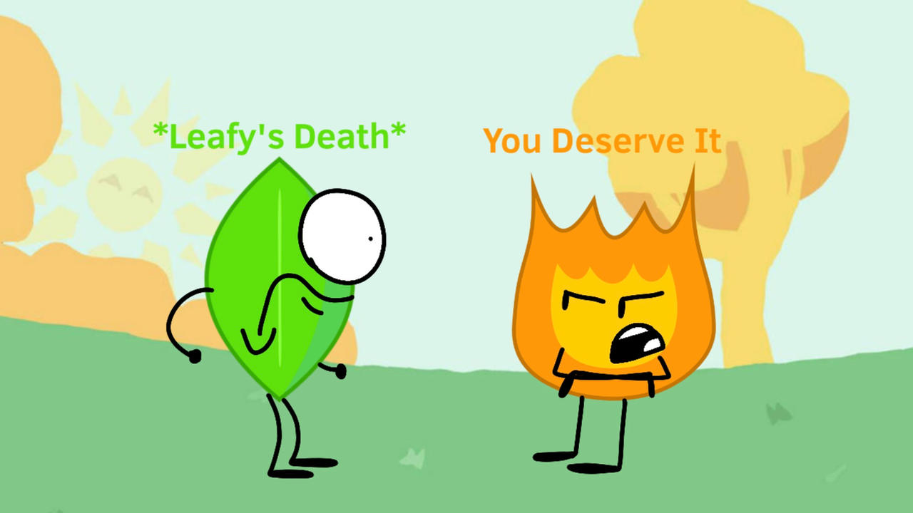 Firey Behind Firey Burns Leafy 1/6 by Metalandfriends1998 on DeviantArt