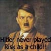 Hitler never played risk