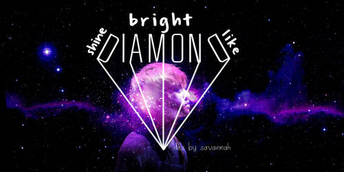 Shine bright like diamonds