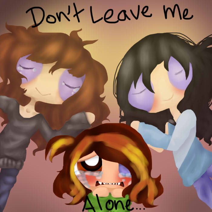 ::Don't Leave Me::