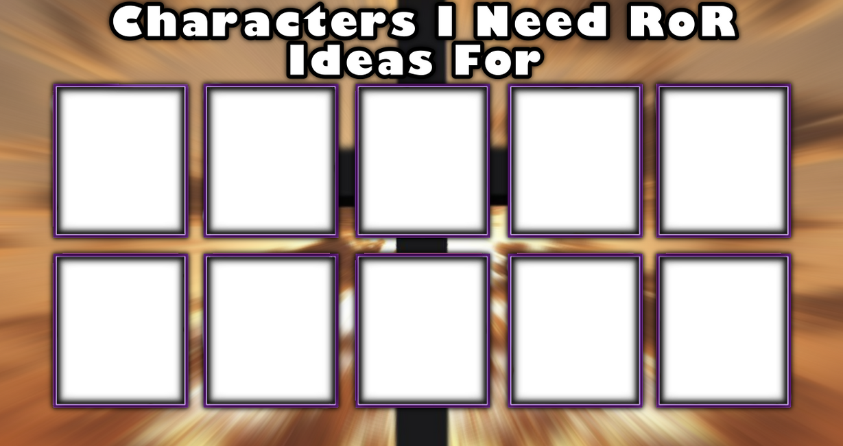 Model Draft Ror Characters I Need RoR Matchups For Template by TotallyNotIncina on ...