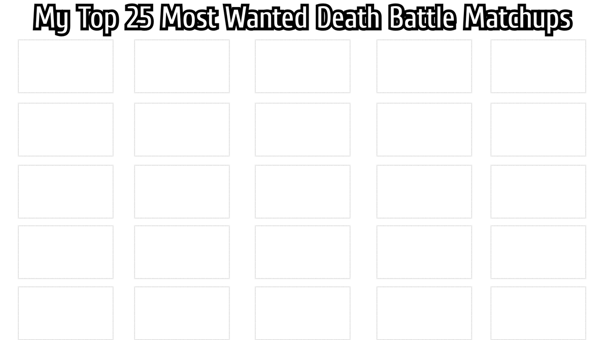 Top 25 Most Wanted Death Battle Matchups Template by TotallyNotIncina
