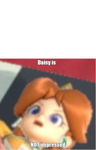 Meme template: Daisy is NOT impressed by AudiR8tyke on DeviantArt