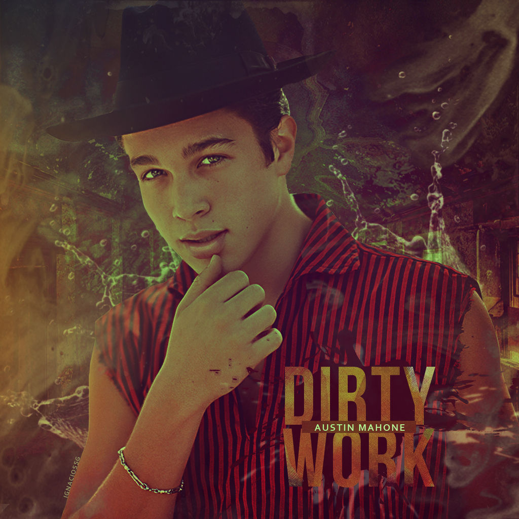 Austin Mahone Dirty Work By Ignaciossg On Deviantart Austin Mahone Dirty Work By Ignaciossg On Deviantart