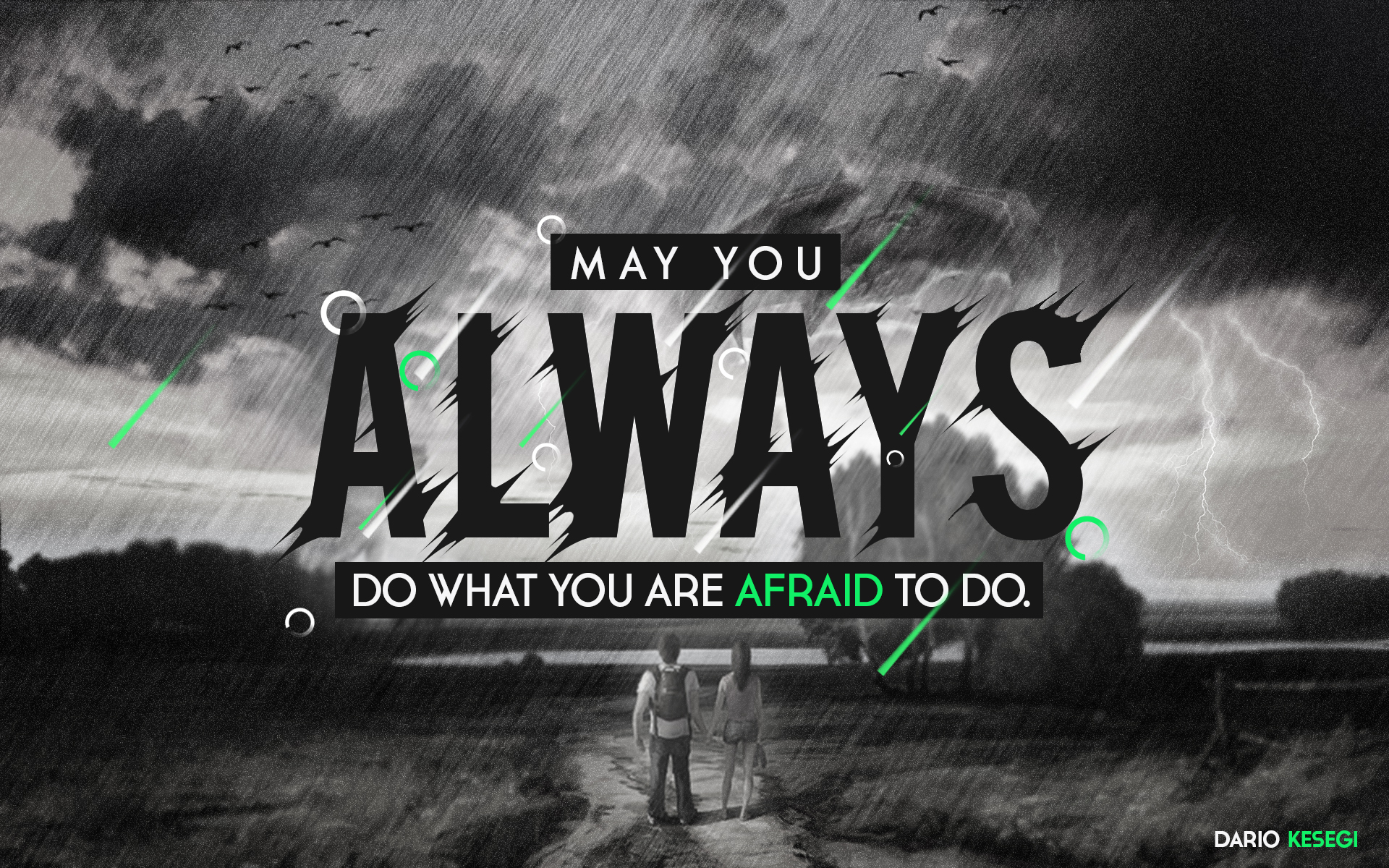 May you ALWAYS do what you are afraid to do.