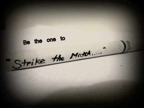 Strike the match...