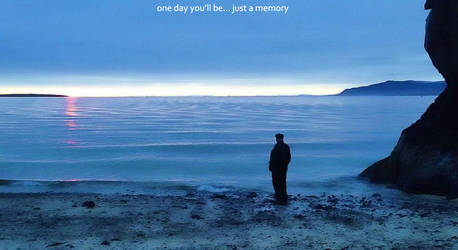 One Day You'll Be... Just a Memory