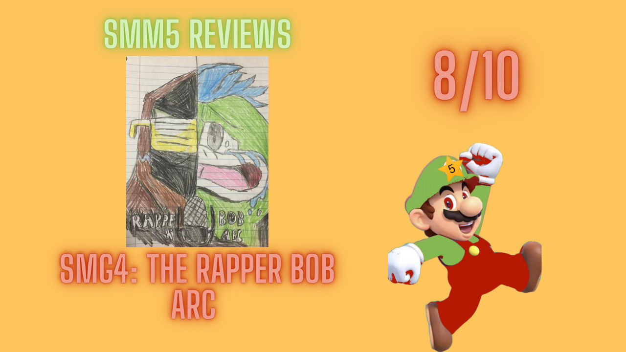 SMM5 Reviews- SMG4: The Rapper Bob Arc by SuperMemeMaker5 on DeviantArt