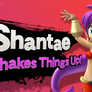 Shantae Shakes Things Up!