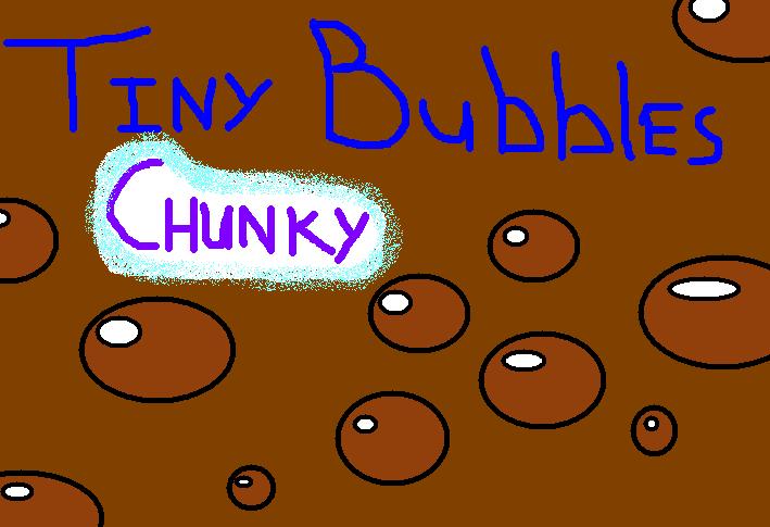 Tiny Bubbles - Chunky Edition