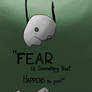 Fear is always there