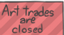 Art trades are closed