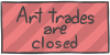 Art trades are closed