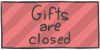 Gifts are closed