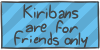 Kiribans are for friends only by WizzDono