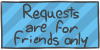 Requests are for friends only by WizzDono