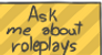 Ask me about roleplays