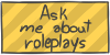 Ask me about roleplays