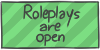 Roleplays are open