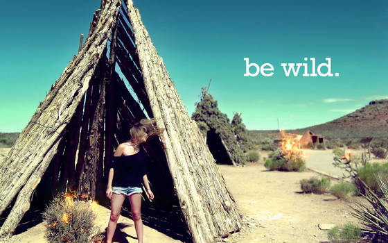 be wild.
