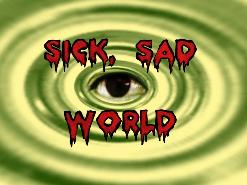 Sick Sad World