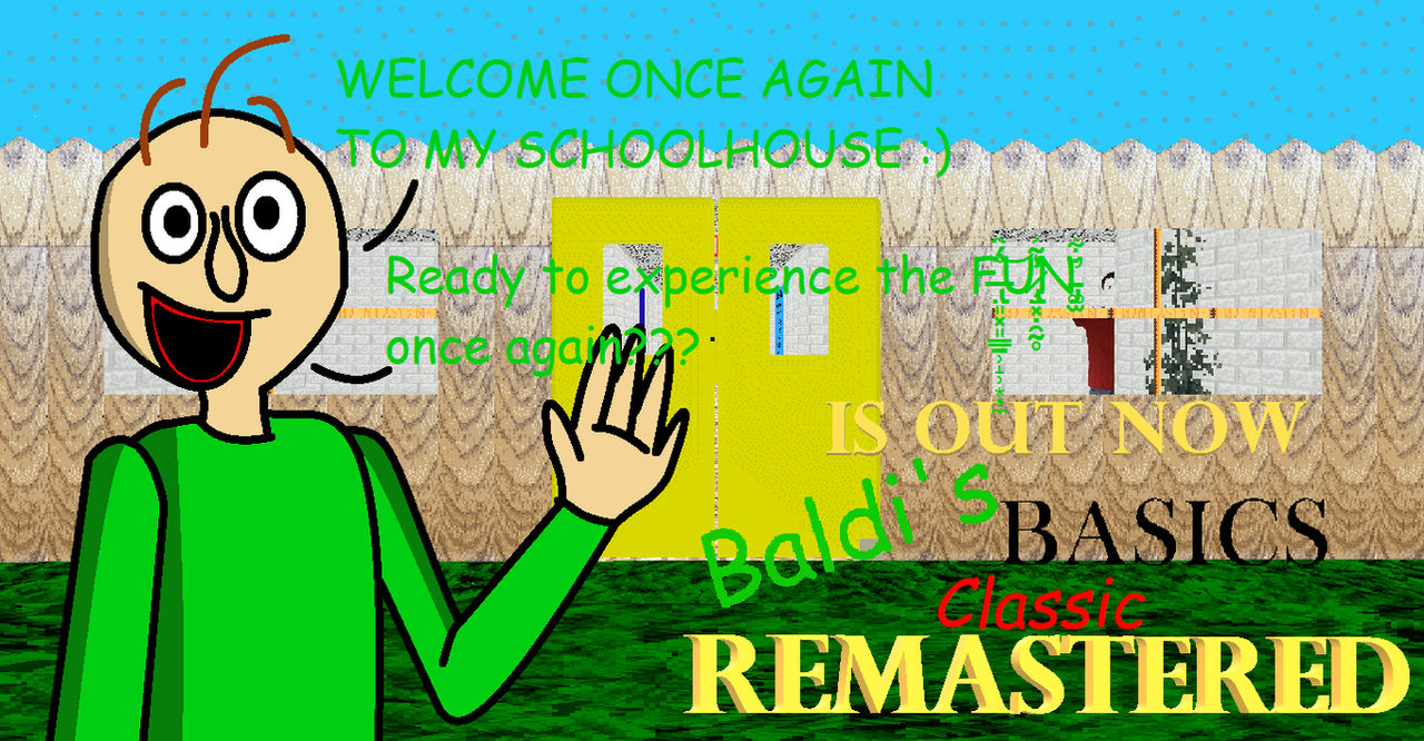 Baldi's Basics classic remastered is out now!!!