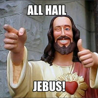 ALL HAIL JEBUS!! Meme #2