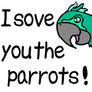 I sove you the parrots!
