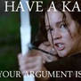 I Have A Katniss Your Argument is Invalid