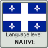 Quebec French language level NATIVE