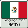 Mexican Spanish language level NATIVE