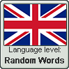 British English language level RANDOM WORDS by TheFlagandAnthemGuy