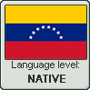 Venezuelan Spanish language level NATIVE by TheFlagandAnthemGuy