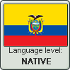 Ecuadorian Spanish language level NATIVE