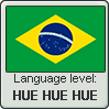 Brazilian language level HUE HUE HUE