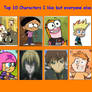 My Top 10 Characters I Like But Everyone Else Hate