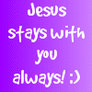 Jesus stays with you always