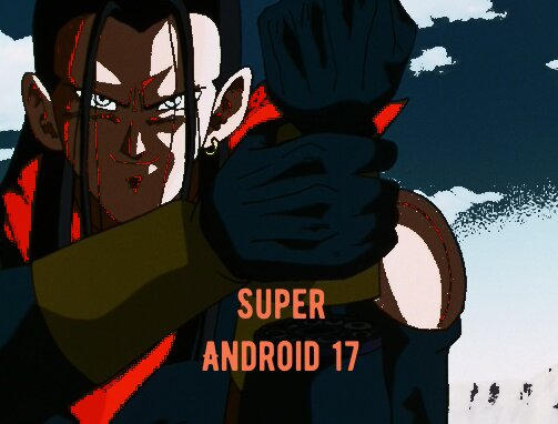 Super Android 17 by KakarotUzumaki20 on DeviantArt