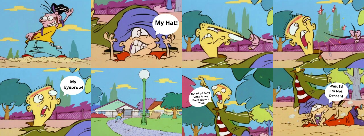 But Eddy I Can't Make Funny Faces Without That! by KakarotUzumaki20 on DeviantArt But Eddy I Can't Make Funny Faces Without That! by KakarotUzumaki20 on DeviantArt