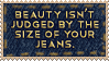 Beauty isn't judged by the size of your jeans. by el-Jimmeister