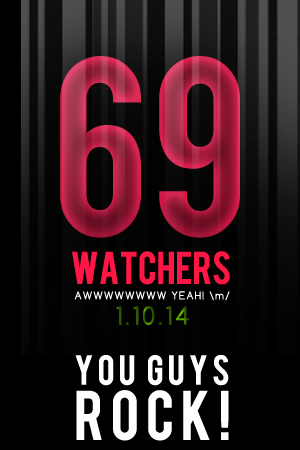 69 Watchers :) You guys Rock!