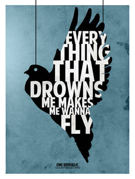 Everything that drowns me makes me wanna fly