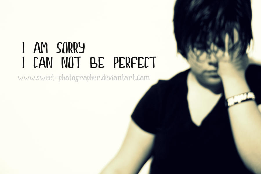 . I can be perfect .