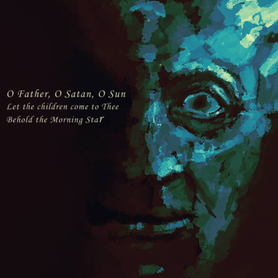 O Father O Satan O Sun by twilightdweller on DeviantArt O Father O Satan O Sun by twilightdweller on DeviantArt