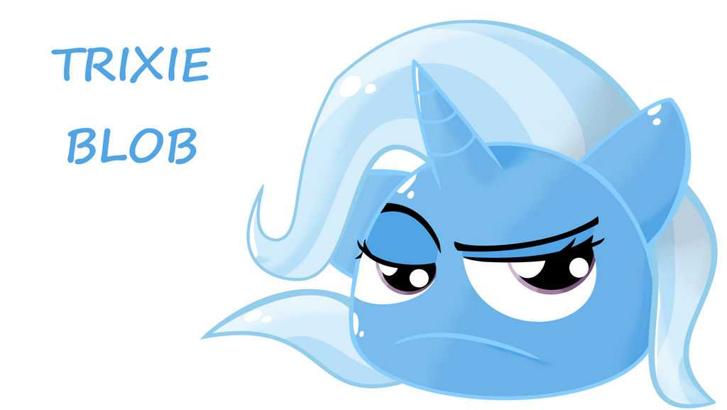 Trixie Blob.