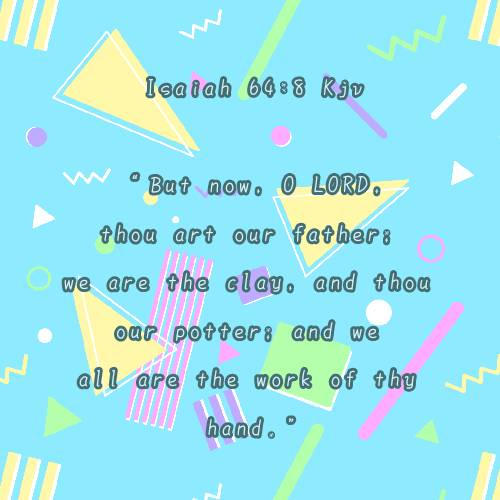 Isaiah 64:8 Kjv by tinatheowl on DeviantArt