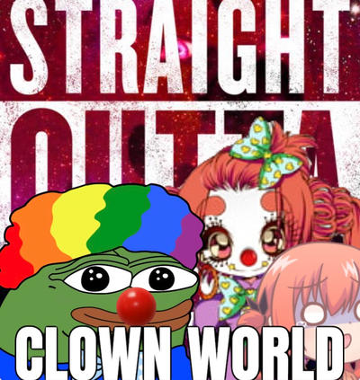 Straight Outta Clown World Meme By Citationfound On Deviantart Straight Outta Clown World Meme By Citationfound On Deviantart