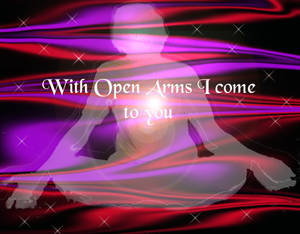 I come to you with open arms