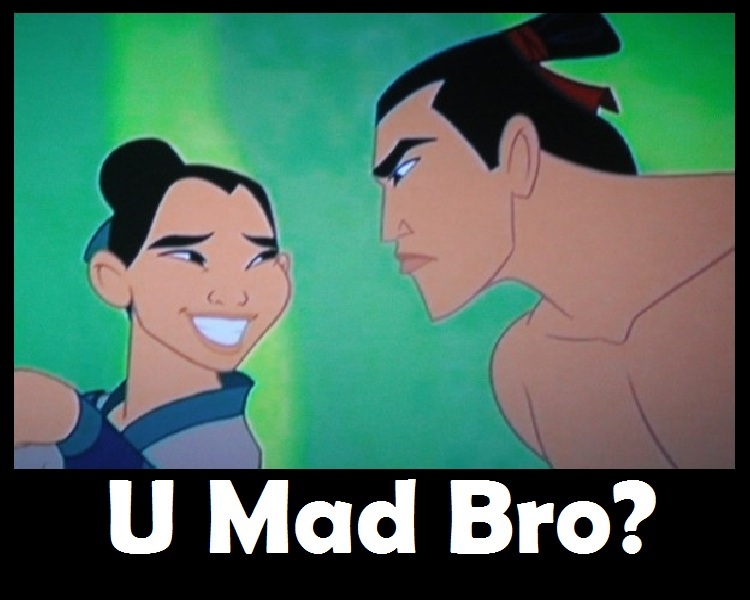 Mulan: U Mad Bro?